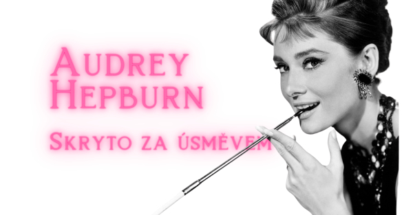 Audrey Hepburn - Skryto za úsměvem