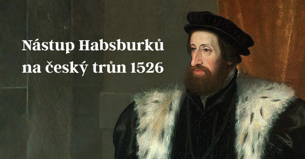 Nástup Habsburků na český trůn 1526