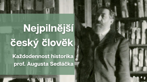 Nejpilnější český člověk - Každodennost historika prof. Augusta Sedláčka