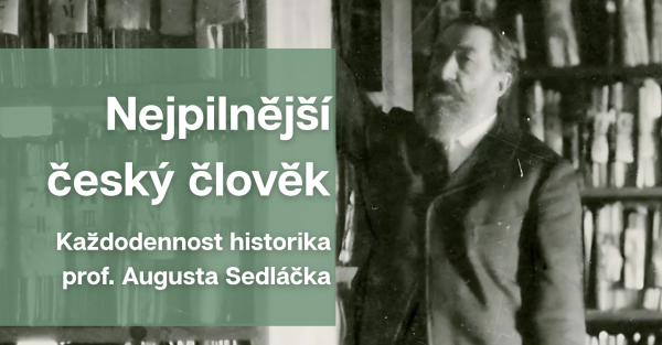 Nejpilnější český člověk - Každodennost historika prof. Augusta Sedláčka