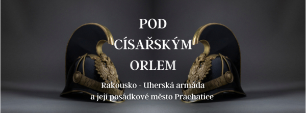 Pod císařským orlem - Rakousko - Uherská armáda a její posádkové město Prachatice