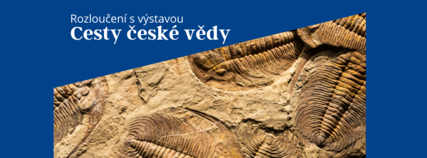 Rozloučení s výstavou Cesty české vědy