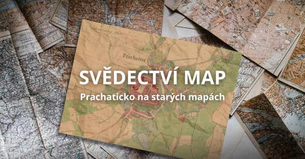 Svědectví map - Prachaticko na starých mapách