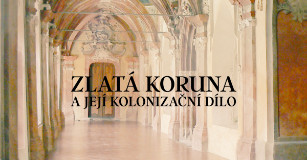 Zlatá Koruna a její kolonizační dílo