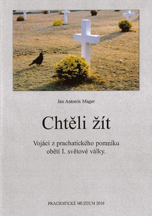 Jan Antonín Mager: Chtěli žít, Vojáci z prachatického pomníku obětí I. světové války