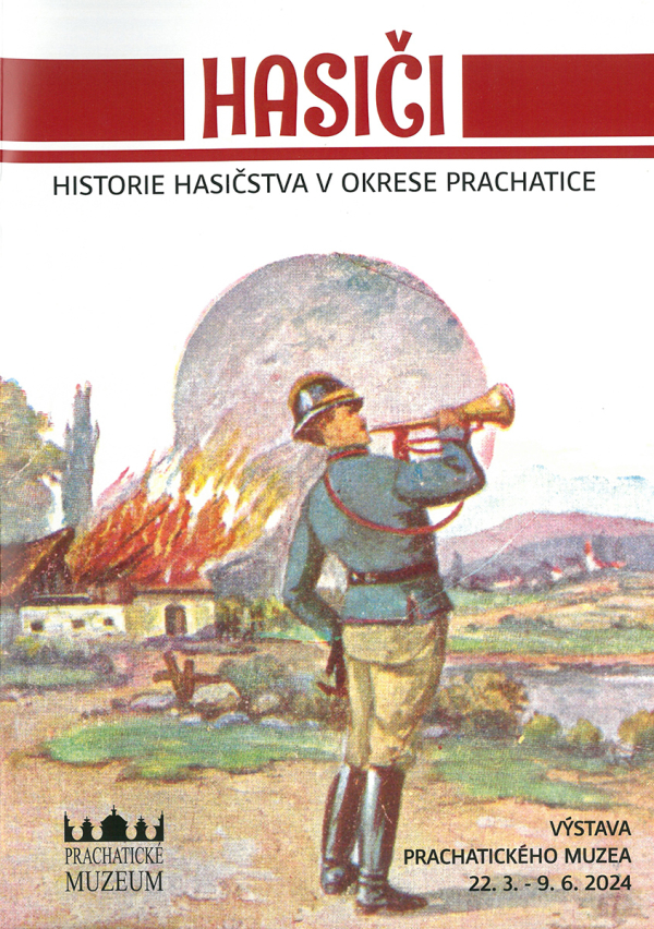 Mgr. et Mgr. P. Fencl, Mgr. J. Vágner: Hasiči – Historie hasičstva v okrese Prachatice