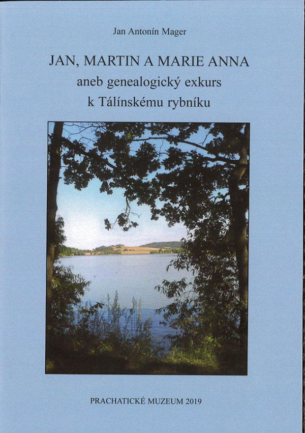 Jan Antonín Mager: Jan, Martin a Marie Anna aneb genealogický exkurs k Tálínskému rybníku