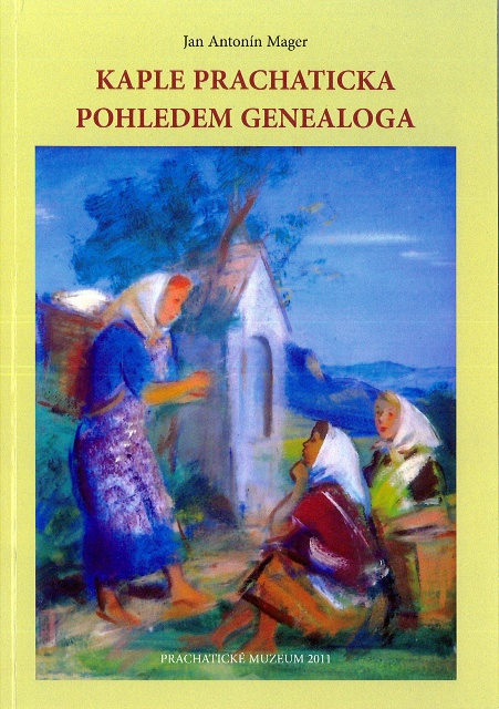 Jan Antonín Mager: Kaple Prachaticka pohledem genealoga