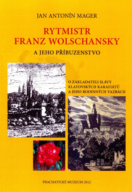 MUDr. Jan Antonín Mager: Rytmistr Franz Wolschansky a jeho příbuzenstvo, O zakladateli slávy klatovských karafiátů a jeho rodinných vazbách