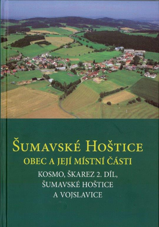 Mgr. Pavel Fencl: Šumavské Hoštice. Obec a její místní části. Kosmo, Škarez 2. díl, Šumavské Hoštice a Vojslavice