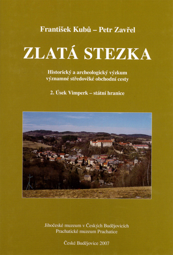František Kubů - Petr Zavřel: Zlatá stezka. Historický a archeologický výzkum významné středověké obchodní cesty. 2. Úsek Vimperk - státní hranice