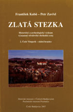 František Kubů - Petr Zavřel: Zlatá stezka. Historický a archeologický výzkum významné středověké obchodní cesty.1. Úsek Prachatice - státní hranice
