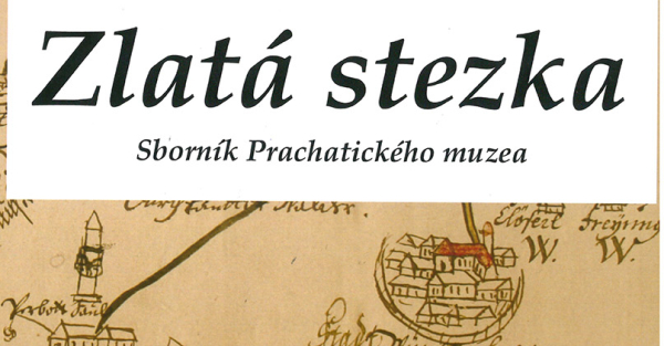 Zlatá stezka: Sborník Prachatického muzea. Roč. 30. Prachatice